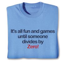 Product Image for It's All Fun And Games Until Someone Divides By Zero! T-Shirt or Sweatshirt