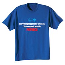Alternate Image 1 for Everything Happens For A Reason. That Reason Is Usually Physics Shirts