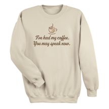 Alternate image for I've Had My Coffee. You May Speak Now. T-Shirt or Sweatshirt