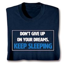 Product Image for Don't Give Up On Your Dreams. Keep Sleeping T-Shirt or Sweatshirt