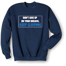 Alternate Image 2 for Don't Give Up On Your Dreams. Keep Sleeping T-Shirt or Sweatshirt