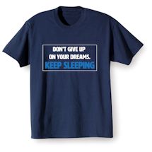 Alternate Image 1 for Don't Give Up On Your Dreams. Keep Sleeping T-Shirt or Sweatshirt