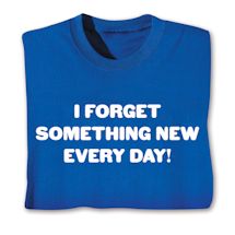 Product Image for I Forget Something Every Day! Shirts