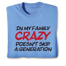 Product Image for In My Family Crazy Doesn't Skip A Generation T-Shirt or Sweatshirt