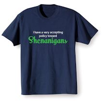 Alternate Image 1 for I Have A Very Accepting Policy Toward Shenanigans Shirts