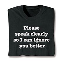 Product Image for Please Speak Clearly So I Can Ignore You Better Shirts