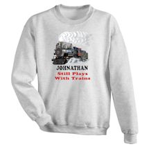 Alternate Image 1 for Personalized Still Plays With Trains T-Shirt or Sweatshirt