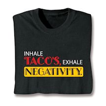 Product Image for Inhale Taco's, Exhale Negativity. T-Shirt or Sweatshirt
