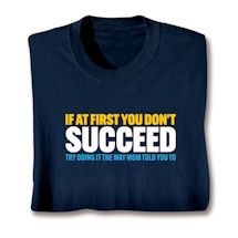 Product Image for If At First You Don't Succeed Try Doing It The Way Mom Told You To. T-Shirt or Sweatshirt