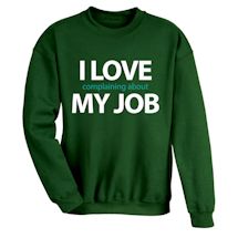 Alternate image for I Love Complaining About My Job T-Shirt or Sweatshirt