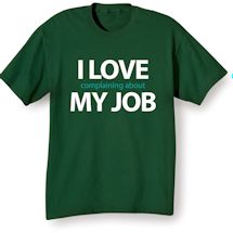 Alternate Image 1 for I Love Complaining About My Job T-Shirt or Sweatshirt