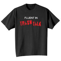 Alternate Image 1 for Fluent In Trash Talk T-Shirt or Sweatshirt