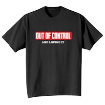 Alternate Image 1 for Out Of Control And Loving It T-Shirt or Sweatshirt
