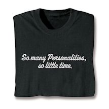 Alternate image for So Many Personalities, So Little Time. T-Shirt or Sweatshirt
