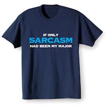 Alternate Image 1 for If Only Sarcasm Had Been My Major Shirts
