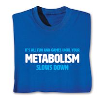 Product Image for It's All Fun And Games Until Your Metabolism Slows Down T-Shirt or Sweatshirt