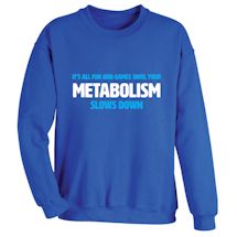 Alternate Image 2 for It's All Fun And Games Until Your Metabolism Slows Down T-Shirt or Sweatshirt