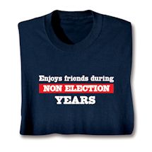 Product Image for Enjoys Friends During Non Election Years Shirts
