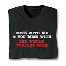 Product Image for Mess With Me & You Mess With The Whole Trailer Park T-Shirt or Sweatshirt