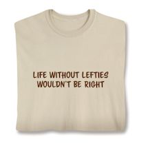 Product Image for Life Without Lefties Wouldn't Be Right T-Shirt or Sweatshirt