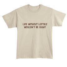 Alternate Image 1 for Life Without Lefties Wouldn't Be Right Shirts