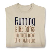 Product Image for Running Is Like Coffee. I'm Much Nicer After Having One. T-Shirt or Sweatshirt