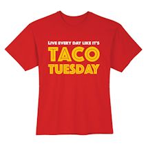 Alternate Image 1 for Live Every Day Like It's Taco Tuesday T-Shirt or Sweatshirt