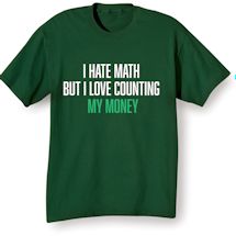 Alternate Image 1 for I Hate Math But I Love Counting My Money T-Shirt or Sweatshirt