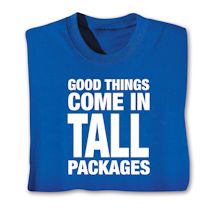 Product Image for Good Things Come In Tall Packages Shirts