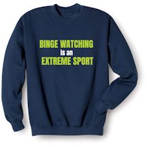 Alternate Image 2 for Binge Watching Is An Extreme Sport T-Shirt or Sweatshirt