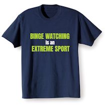 Alternate Image 1 for Binge Watching Is An Extreme Sport T-Shirt or Sweatshirt