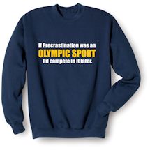 Alternate Image 2 for If Procrastination Was An Olympic Sport I'd Compete In It Later. T-Shirt or Sweatshirt