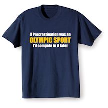 Alternate Image 1 for If Procrastination Was An Olympic Sport I'd Compete In It Later. T-Shirt or Sweatshirt