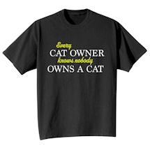 Alternate Image 1 for Every Cat Owner Knows Nobody Owns A Cat Shirts