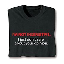 Product Image for I'm Not Insensitive. I Just Don't Care About Your Opinion. T-Shirt or Sweatshirt