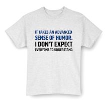 Alternate Image 1 for It Takes An Advanced Sense Of Humor. I Don't Expect Everyone To Understand. T-Shirt or Sweatshirt