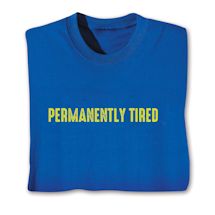 Alternate image for Permanently Tired T-Shirt or Sweatshirt
