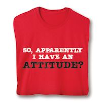 Product Image for So, Apparently I Have An Attitude? Shirts