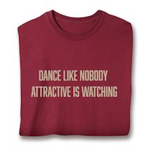 Product Image for Dance Like Nobody Attractive Is Watching T-Shirt or Sweatshirt