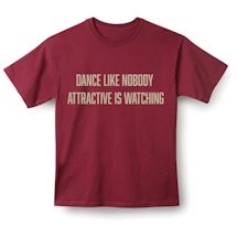 Alternate Image 1 for Dance Like Nobody Attractive Is Watching T-Shirt or Sweatshirt
