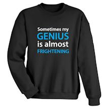 Alternate Image 2 for Sometimes My Genius Is Almost Frightening T-Shirt or Sweatshirt