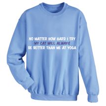 Alternate Image 2 for No Matter How Hard I Try My Cat Will Always Be Better Than Me At Yoga T-Shirt or Sweatshirt