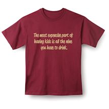 Alternate Image 1 for The Most Expensive Part Of Having Kids Is All The Wine You Have To Drink. T-Shirt or Sweatshirt