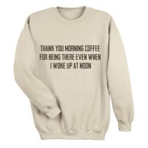 Alternate Image 2 for Thank You Morning Coffee For Being There Even When I Woke Up At Noon Shirts