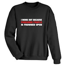 Alternate Image 2 for I Work Out Because Punching People Is Frowned Upon T-Shirt or Sweatshirt