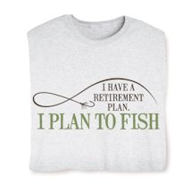 Product Image for I Have A Retirement Plan. I Plan To Fish T-Shirt or Sweatshirt