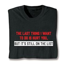 Product Image for The Last Thing I Want To Do Is Hurt You, But It's Still On The List T-Shirt or Sweatshirt