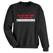 Alternate Image 2 for The Last Thing I Want To Do Is Hurt You, But It's Still On The List T-Shirt or Sweatshirt