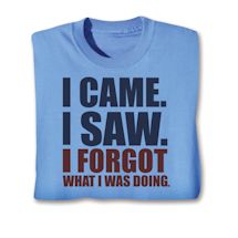 Product Image for I Came. I Saw. I Forgot What I Was Doing. Shirts