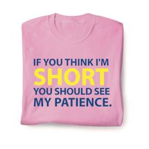 Product Image for If You Think I'm Short You Should See My Patience. T-Shirt or Sweatshirt